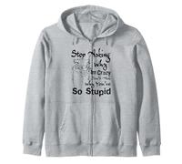 Stop Asking Why I'm Crazy I Don't Ask Why You're So Zip Hoodie