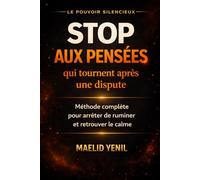 Stop aux pensées qui tournent après une dispute: La méthode complète pour calmer votre cerveau rapidement et reprendre le contrôle de votre esprit (Le Pouvoir Silencieux)