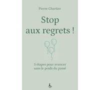 Stop aux regrets !: 5 étapes pour avancer sans le poids du passé (Equilibre intérieur)