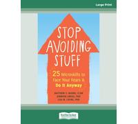 Stop Avoiding Stuff: 25 Microskills to Face Your Fears and Do It Anyway: (Large Print 16 Pt Edition)