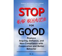 Stop Bad Behavior For Good: Replace Arguing, Defiance, and Non-Compliance with Cooperation and Better Behavior
