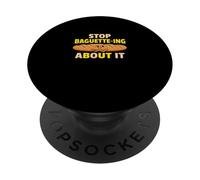 Stop Baguette Ing About It Bakery Bread Puns Baking PopSockets Adhesive PopGrip
