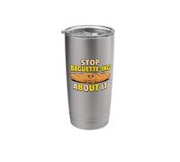 Stop Baguette Ing About It Bakery Bread Puns Baking Stainless Steel Insulated Tumbler