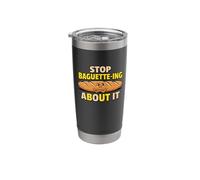 Stop Baguette Ing About It Bakery Bread Puns Baking Stainless Steel Insulated Tumbler
