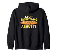 Stop Baguette Ing About It Bakery Bread Puns Baking Zip Hoodie