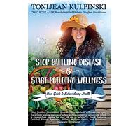 Stop Battling Disease and Start Building Wellness: Your Guide to Extraordinary Health