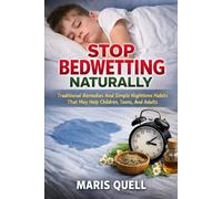 STOP BEDWETTING NATURALLY: Traditional Remedies And Simple Nighttime Habits That May Help Children, Teens, And Adults.