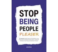 Stop Being a People Pleaser: The Definitive People Pleaser Self Help Book to Stop People Pleasing, Build Strong Boundaries, and Reclaim Confidence, ... Authentic Freedom (HUMAN DECODE - PILLAR IV)
