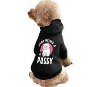 Stop Being A Pussy Dog And Cat Clothes Pet Hoodie Sweatshirt Pullover Soft Coat