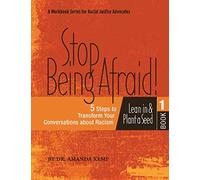 Stop Being Afraid! 5 Steps to Transform your Conversations about Racism: Lean in and Plant a Seed: 1 (Racial Justice from the H.E.A.R.T.)