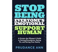 Stop Being Everyone's Emotional Support Human: A Grown-Ass Woman's Guide to Setting Boundaries, Saying No, and Saving Your Sanity