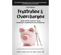 Stop Being Frustrated & Overcharged By Your Workers' Compensation Program: 52 ways to reduce your premiums, eliminate overcharges and headaches, and ... your company! (Employer Success Series)