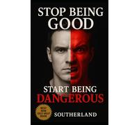 Stop Being Good, Start Being Dangerous: Break Free from People-Pleasing, Command Respect, and Cultivate Power Without Losing Your Soul: 17 (The Succession Collection)