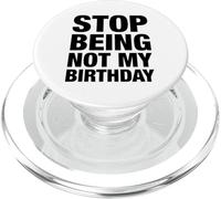 STOP BEING NOT MY BIRTHDAY PopSockets PopGrip for MagSafe