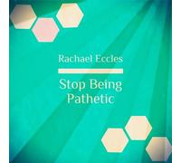 Stop Being Pathetic, Self Hypnosis Hypnotherapy 2016