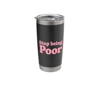 Stop Being Poor Keep Rising Forward Focus-Driven Motivation Stainless Steel Insulated Tumbler
