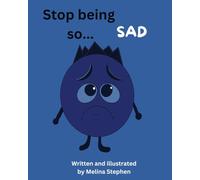 Stop being so... Sad: A children's book about managing saddness and difficult emotions. (Stop being so... Emotional)