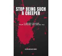 STOP BEING SUCH A CREEPER: A Sincere Message From Someone Who Knows You