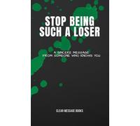 STOP BEING SUCH A LOSER: A Sincere Message From Someone Who Knows You