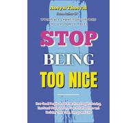 Stop Being Too Nice: How Good People Break Free from People Pleasing, Emotional Manipulation, Toxic Relationships and Reclaim Their Time, Energy and Life (Life Lessons with Aoryn Thorval)
