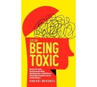 Stop Being Toxic: Become Self-Aware, Break Narcissistic Habits, Stop Manipulation, and Build Secure Relationships Grounded in Trust and Emotional ... Relationships and Trauma Bonding Recovery)