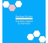 Stop Being Triggered By That Person, Self Hypnosis CD (Rachael Eccles Guided Meditation and Self Hypnosis CDs)