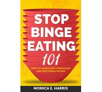 Stop Binge Eating 101: How To Overcome Compulsive and Emotional Eating (Balanced Eating Insights)