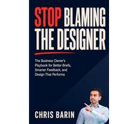 Stop Blaming the Designer: The Business Owner’s Playbook for Better Briefs, Smarter Feedback, and Design That Performs
