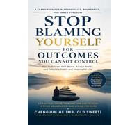 Stop Blaming Yourself for Outcomes You Cannot Control: How to Release Self-Blame, Accept Reality, and Rebuild a Stable and Meaningful Life (The Shaping Destiny Series)