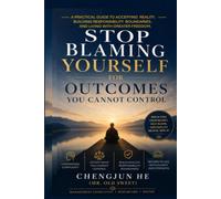 Stop Blaming Yourself for Outcomes You Cannot Control: How to Release Self-Blame, Accept Reality, and Rebuild a Stable and Meaningful Life (The Shaping Destiny Series)