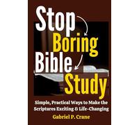 Stop Boring Bible Study: Simple, Practical Ways to Make the Scriptures Exciting & Life-Changing