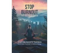 STOP BURNOUT: Self-Care Journal for Moms: Burnout Recovery, Stress Relief, Emotional Healing and Daily Reflection for Overwhelmed Mothers