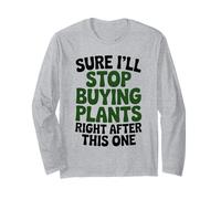 Stop Buying Plants Funny Gardening Quote Plant Lover Long Sleeve T-Shirt