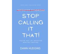 Stop Calling It That!: You're Not an Impostor. Now Get Moving!