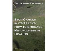 Stop Cancer In Its Tracks: How to Embrace Mindfulness in Healing