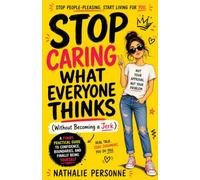 STOP CARING WHAT EVERYONE THINKS: Without Becoming a Jerk: A Funny, Practical Guide to Confidence, Boundaries, and Finally Being Yourself (Funny & Unfiltered Survival Guides)