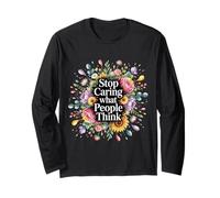 Stop Caring What People Think Self-Love Mindset Advice Long Sleeve T-Shirt