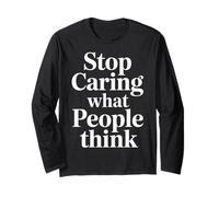 Stop Caring What People Think Self-Love Mindset Advice |- Long Sleeve T-Shirt