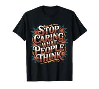 Stop Caring What People Think Self-Love Mindset Advice - T-Shirt