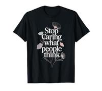 Stop Caring What People Think Self-Love Mindset Advice - T-Shirt