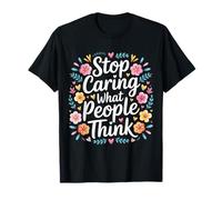 Stop Caring What People Think Self-Love Mindset Advice - T-Shirt