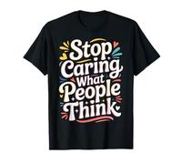 Stop Caring What People Think - T-Shirt