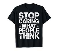 Stop Caring What People Think - T-Shirt