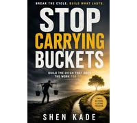 Stop Carrying Buckets: Build the Ditch That Does the Work for You (STRATA-ATLAS BUILD ASSETS SERIES)