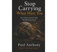 Stop Carrying What Hurt You: How to Release Emotional Weight, Stop Replaying the Past, and Feel Like Yourself Again: 10 (The Quiet Your Mind Series)