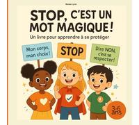 STOP, C'EST UN MOT MAGIQUE - Un livre essentiel pour apprendre à se protéger avec bienveillance.: Un livre tendre et puissant pour apprendre à poser ses limites.