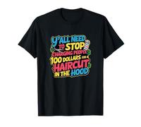 Stop Charging 100 Dollars Haircut in The Hood Funny Barber T-Shirt