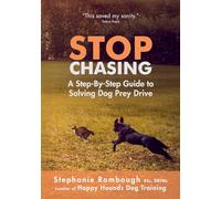 Stop Chasing: A Step-By-Step Guide to Solving Dog Prey Drive