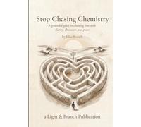 Stop Chasing Chemistry: A grounded guide to choosing love with clarity, character, and peace
