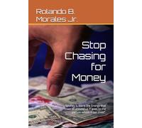 Stop Chasing for Money: “Money is like is the Energy that flows all around us It goes to the person whom it can trust”. (“Secrets You Haven’t Learned-That Keep You Poor”)